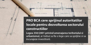 PRO BCA cere sprijinul autoritatilor pentru dezvoltarea sectorului constructiilor